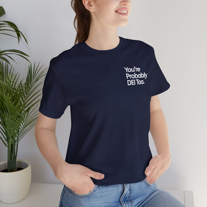 You're Probably DEI Too, Diversity Statement • Unisex Adult Short Sleeve T-Shirt