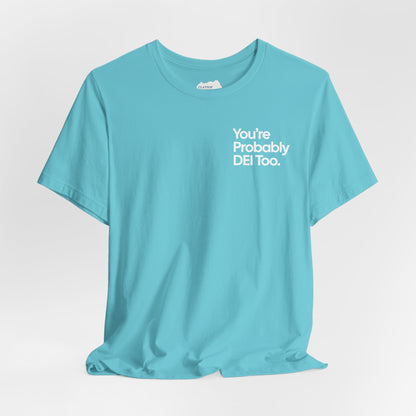 You're Probably DEI Too, Diversity Statement • Unisex Adult Short Sleeve T-Shirt
