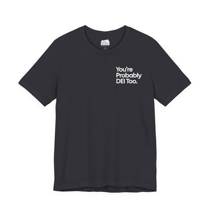 You're Probably DEI Too, Diversity Statement • Unisex Adult Short Sleeve T-Shirt