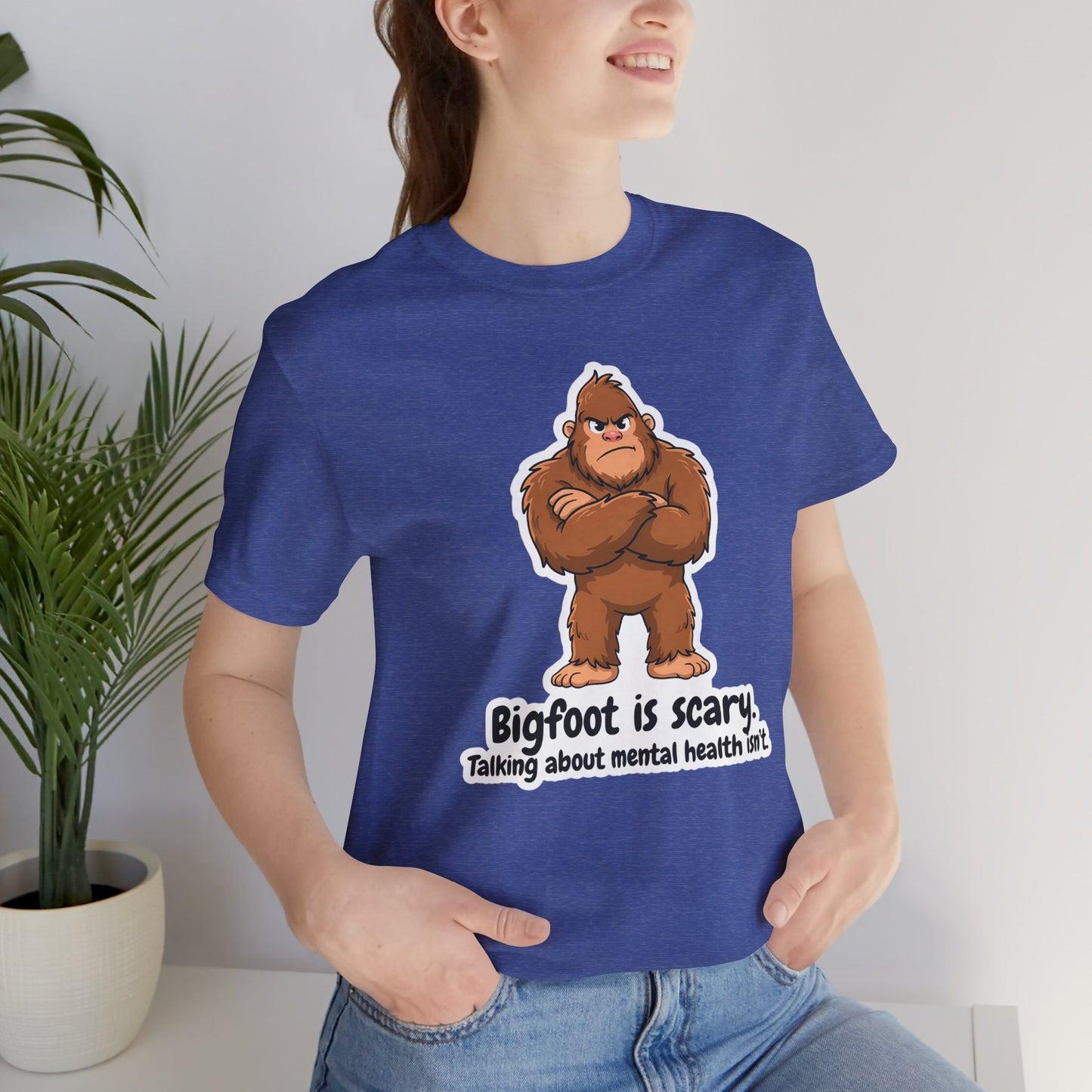 Bigfoot Is Scary Mental Health Awareness Tee | Adult Unisex T-Shirt