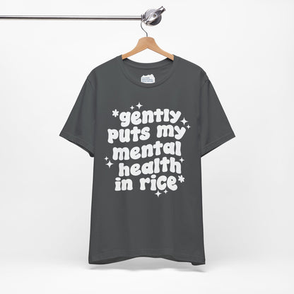 Gently Puts My Mental Health in Rice • Unisex Adult Short Sleeve T-Shirt