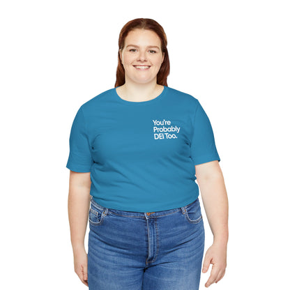 You're Probably DEI Too, Diversity Statement • Unisex Adult Short Sleeve T-Shirt