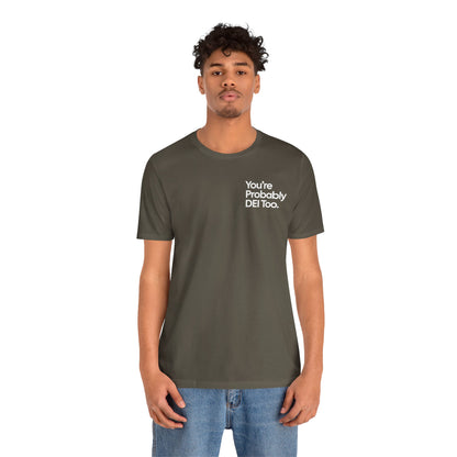 You're Probably DEI Too, Diversity Statement • Unisex Adult Short Sleeve T-Shirt