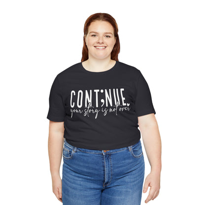 Cont;nue. Your Story is Not Over | Unisex Adult Short Sleeve T-Shirt