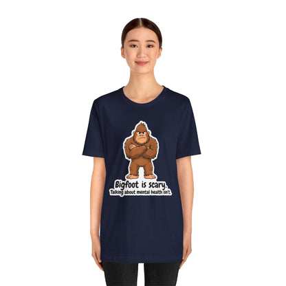 Bigfoot Is Scary Mental Health Awareness Tee | Adult Unisex T-Shirt