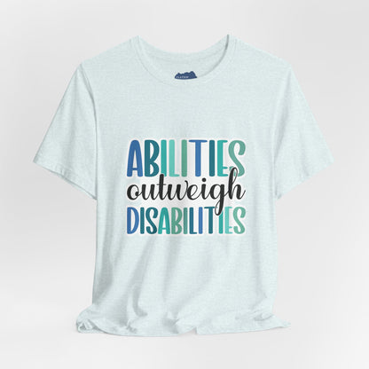 Abilities Outweigh Disabilities T-Shirt