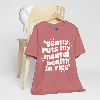 Gently Puts My Mental Health in Rice • Unisex Adult Short Sleeve T-Shirt