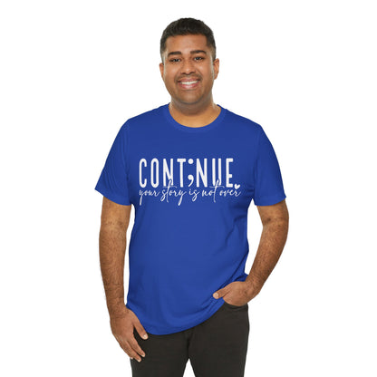 Cont;nue. Your Story is Not Over | Unisex Adult Short Sleeve T-Shirt