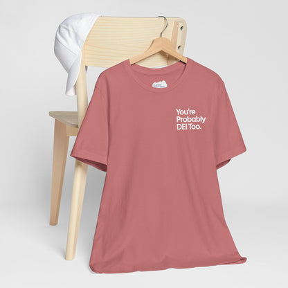 You're Probably DEI Too, Diversity Statement • Unisex Adult Short Sleeve T-Shirt