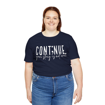 Cont;nue. Your Story is Not Over | Unisex Adult Short Sleeve T-Shirt