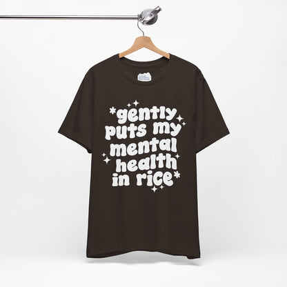 Gently Puts My Mental Health in Rice • Unisex Adult Short Sleeve T-Shirt