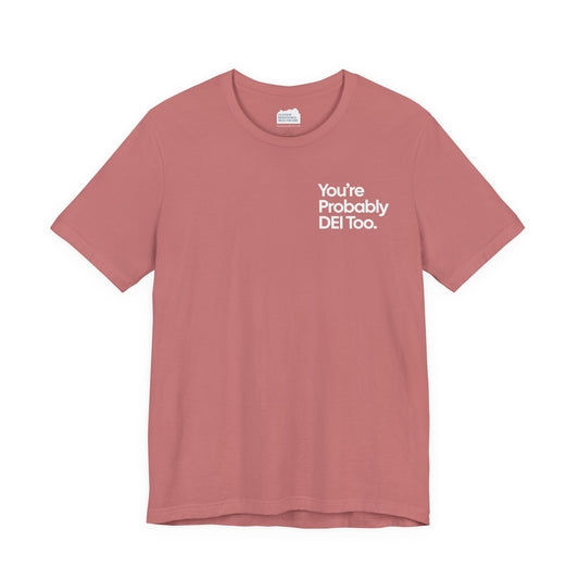 You're Probably DEI Too, Diversity Statement • Unisex Adult Short Sleeve Tee