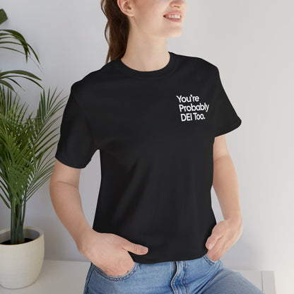 You're Probably DEI Too, Diversity Statement • Unisex Adult Short Sleeve T-Shirt