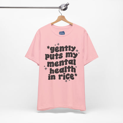 Gently Puts My Mental Health in Rice • Unisex Adult Short Sleeve T-Shirt