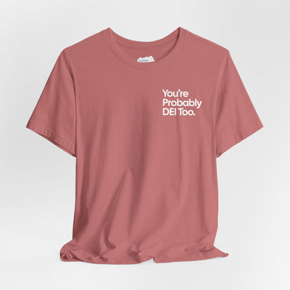 You're Probably DEI Too, Diversity Statement • Unisex Adult Short Sleeve T-Shirt