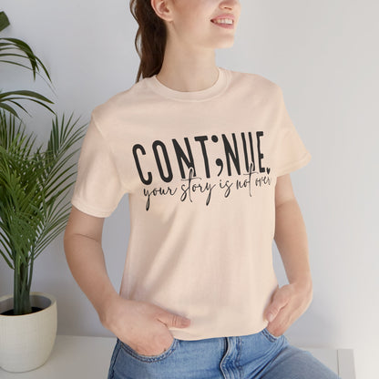 Cont;nue. Your Story is Not Over | Unisex Adult Short Sleeve T-Shirt