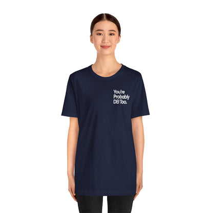 You're Probably DEI Too, Diversity Statement • Unisex Adult Short Sleeve T-Shirt