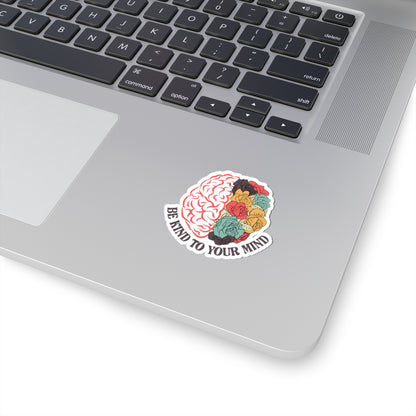 Be Kind to Your Mind • Mental Wellness Kiss-Cut Sticker