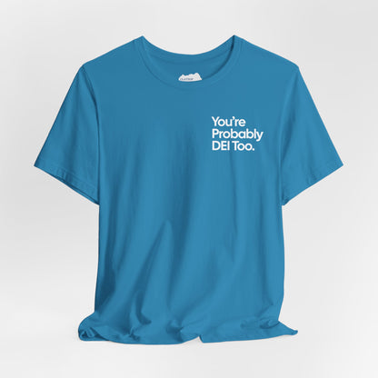 You're Probably DEI Too, Diversity Statement • Unisex Adult Short Sleeve T-Shirt