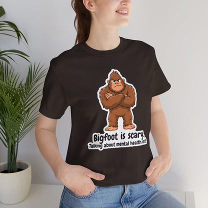 Bigfoot Is Scary Mental Health Awareness Tee | Adult Unisex T-Shirt