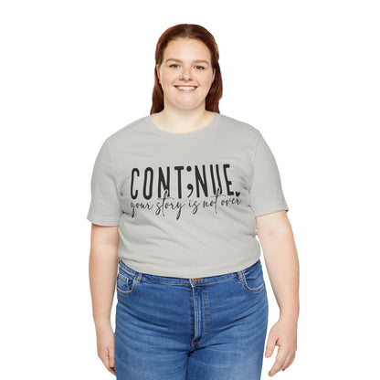 Cont;nue. Your Story is Not Over | Unisex Adult Short Sleeve T-Shirt