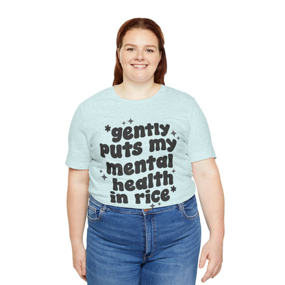 Gently Puts My Mental Health in Rice • Unisex Adult Short Sleeve T-Shirt